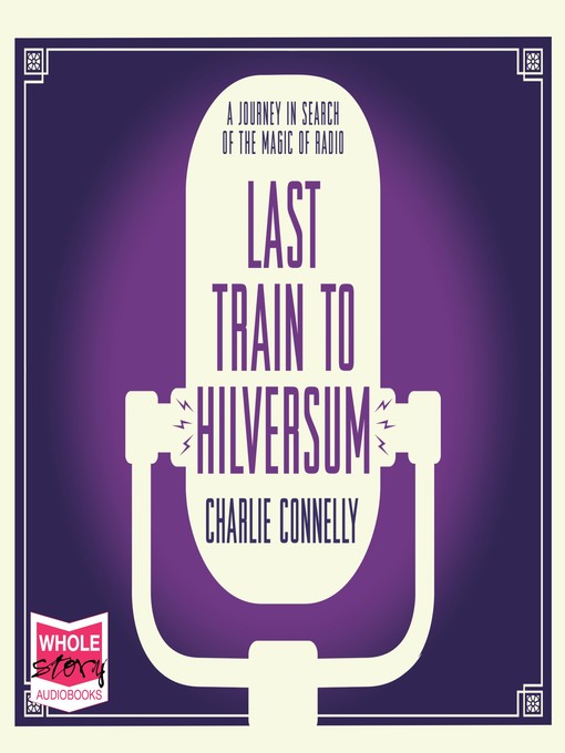 Title details for Last Train to Hilversum by Charlie Connelly - Available